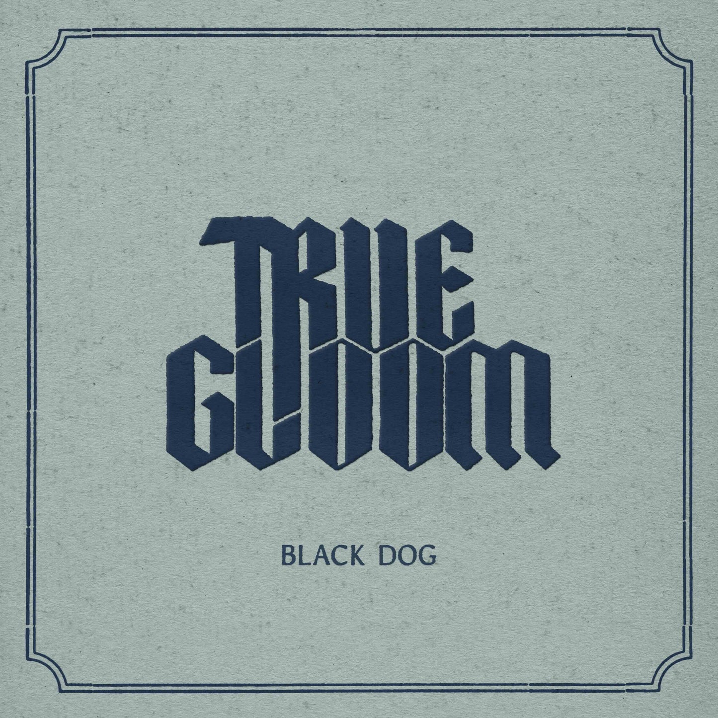 TRUE GLOOM • Black Dog • Digital Single