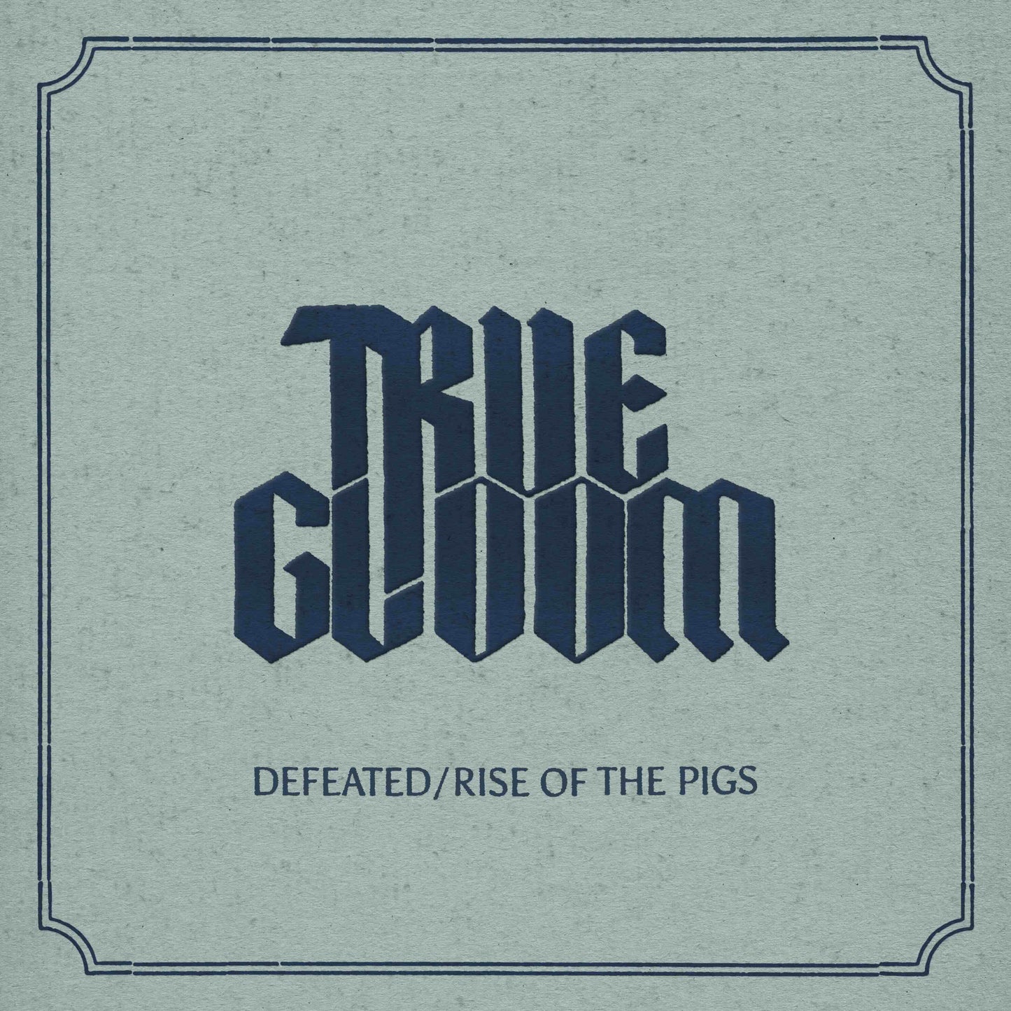 TRUE GLOOM • Defeated / Rise Of The Pigs • Digital Single