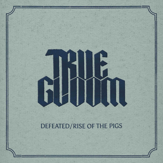 TRUE GLOOM • Defeated / Rise Of The Pigs • Digital Single