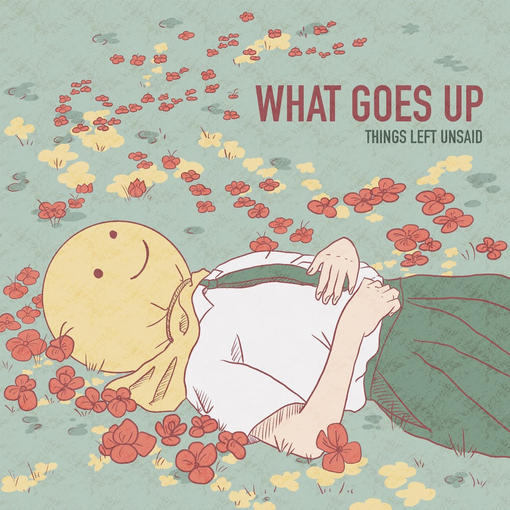 WHAT GOES UP • Things Left Unsaid • 7"